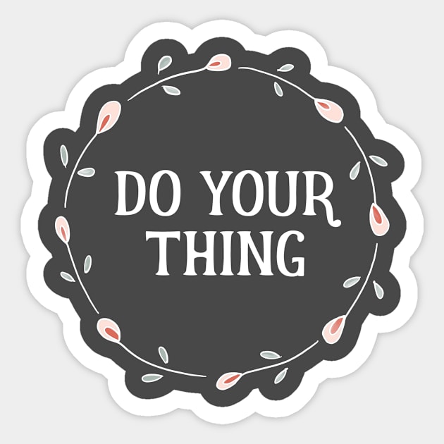 Words of Inspiration - Do Your Thing Sticker by critterandposie